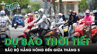 Dự Báo Thời Tiết Đến Giữa Tháng 5: Bắc Bộ Nắng Nóng Gay Gắt Nhiều Nơi, Nam Bộ Mưa Gia Tăng | SKĐS