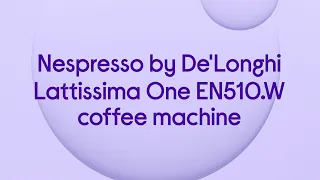 Nespresso by De'Longhi Lattissima One EN510.W Coffee Machine - White - Product Overview