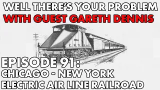 Well There's Your Problem | Episode 91: The Chicago - New York Electric Air Line Railroad