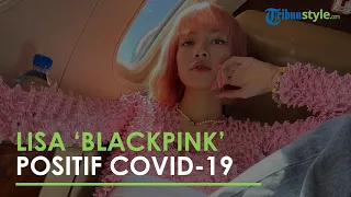 Lisa 'BLACKPINK' Terkonfirmasi Positif Covid-19, Agensi Ungkap Kondisi Ketiga Anggota Lainnya