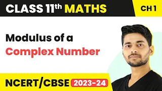 Modulus of a Complex Number | Maths Class 11