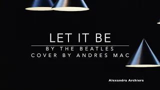 Let It Be Cover Lyric Andres Mac (The Beatles)  ||   Alexandra Archiera Mac