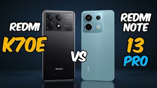 Xiaomi Redmi K70E vs Xiaomi Redmi Note 13 Pro