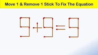 Move 1 and Remove 1 Stick To Fix The Equation || 9+9=9 Matchstick Puzzle