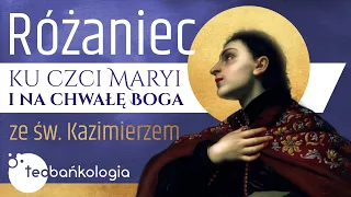 Różaniec Teobańkologia ku czci Maryi i na chwałę Boga ze św. Kazimierzem 5.03 Niedziela