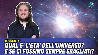 Qual è l'età dell'universo? E se ci fossimo sempre sbagliati?