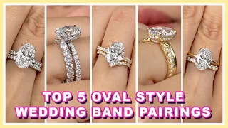 Comparing TOP 5 Oval Engagement Ring Styles & Wedding Band Pairing