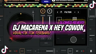 DJ MACARENA X HEY COWOK VIRAL TIK TOK TERBARU 2023 Slowed Reverb🎧