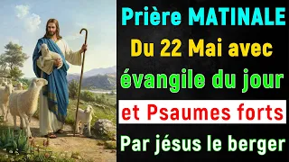 🙏 PRIERE du MATIN Mercredi 22 Mai 2024 avec Évangile du Jour et Psaumes matinale très Puissants