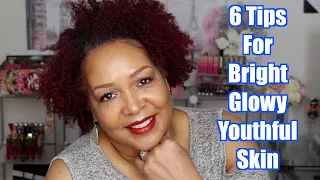 6 Tips For Brighter, Glowy, Youthful Skin | Mature Skin Over 40