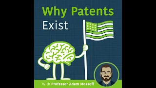 Why Patents Exist with Professor Adam Mossoff