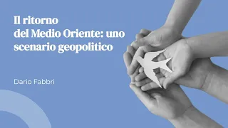 Il ritorno del Medio Oriente: uno scenario geopolitico | Dario Fabbri