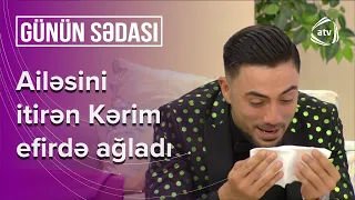 Ailəsini itirən Kərim canlı efirdə göz yaşına boğuldu - Günün Sədası