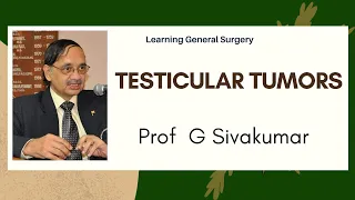 TESTICULAR TUMORS  : Prof  G Sivakumar MBBS, MS, FICS