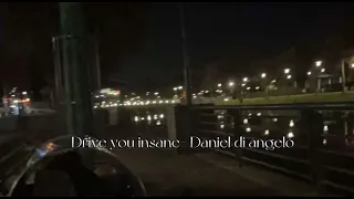 Drive you insane (speed up) - Daniel di angelo