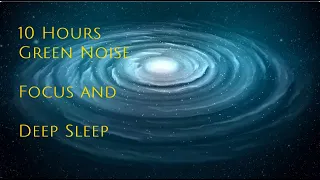 10 Hours Green Noise - Focus and Sleep - Space Noise   Spiral Galaxy