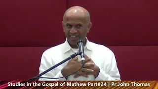 Studies in the Gospel of Mathew Part - 24 | Pastor John Thomas