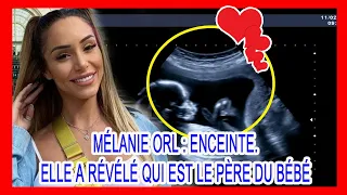 👶😍 Mélanie Orl: a annoncé la bonne nouvelle de la grossesse  Elle a révélé le père du bébé: 👶❗❗