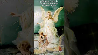 A Mother's Prayer to the Guardian Angels of her children
