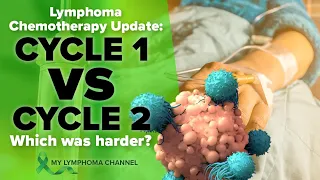 Lymphoma Chemotherapy Update: Cycle 1 vs Cycle 2 - Which Was Harder?