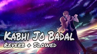 Kabhi Jo Badal  || Reverb + Slowed || Arjit Singh || Jackpot || @vipsmusic2604