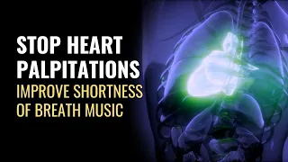 Stop Heart Palpitations | Reduce Irregular Heart Beat Feeling | Improve Shortness of Breath Music