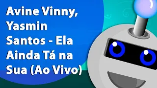 Avine Vinny, Yasmin Santos - Ela Ainda Tá na Sua (Ao Vivo) (Instrumental/Karaokê)