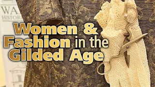 Women & Fashion   in the Gilded Age