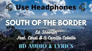 Ed Sheeran - South of the Border (8d Audio & Lyrics) (feat. Camila Cabello & Cardi B)