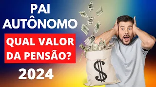 PAGAMENTO DA PENSÃO DE PAI AUTÔNOMO? QUAL VALOR EM 2024?