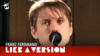 Franz Ferdinand - 'Love Illumination' (live for Like A Version)