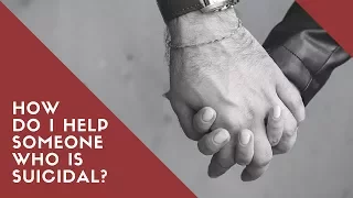 How Can I Help Someone Who Is Suicidal? | Suicide Prevention