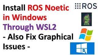 Install ROS Noetic in Windows Through WSL2 - Also Fix Graphical Issues of WSL2