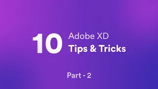 10 Adobe XD Tips & Tricks You Wish You'd Known Earlier! - Part 2 | UI/UX Design | 2022