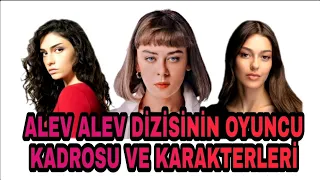 ALEV ALEV DİZİSİNİN OYUNCU KADROSU VE KARAKTERLERİ