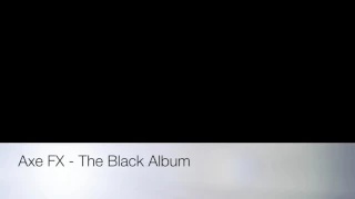 Axe FX - The Black Album