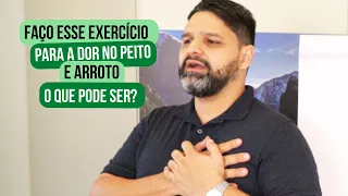 Faço esse exercício para a dor no peito e arroto. O que pode ser?