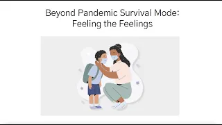 Beyond Pandemic Survival Mode: Feeling the Feelings