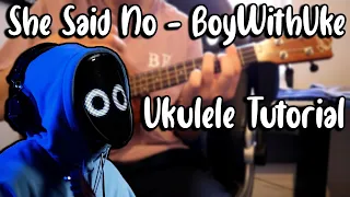 She Said No - BoyWithUke (Ukulele Tutorial)