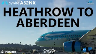 MSFS | flybywire A32NX | Heathrow to NEW AuraScenery Aberdeen International Airport on VATSIM!