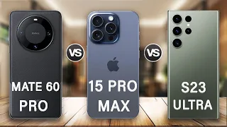 Huawei Mate 60 Pro Vs iPhone 15 Pro Max Vs Samsung S23 Ultra Review