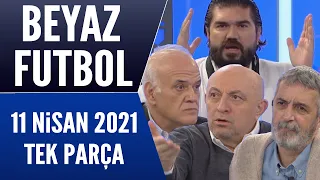 Beyaz Futbol 11 Nisan 2021 Tek Parça