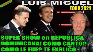 LUIS MIGUEL TOUR 2024 - GRAN 1er SHOW en REP DOMINICANA! COMO CANTÓ? COMO ESTÁ SU VOZ? TE EXPLICO...