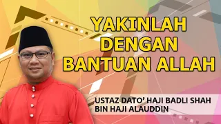 YAKINLAH DENGAN BANTUAN ALLAH | Ustaz Badli Shah Alauddin