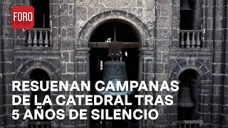 Campanas de la Catedral de CDMX vuelven a sonar tras largo periodo de restauración - Las Noticias