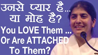You LOVE Them ... Or Are ATTACHED To Them?: Part 4: Subtitles English: BK Shivani