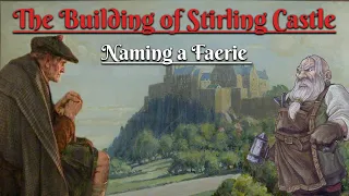 The Building of Stirling Castle: Naming a Faerie (Scottish Folklore)