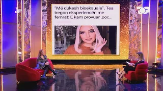 "Do doja të isha biseksuale", Tea: Kam puthur Dea Mishelin dhe Mikelën në buzë... - S'e Luan Topi