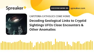 Decoding Geological Links to Cryptid Sightings UFOs Close Encounters & Other Anomalies