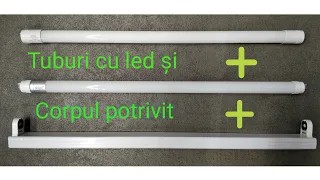 Tuburile cu Led și corpul potrivit.